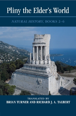 Pliny the Elder's World: Natural History, Books 2-6 by Brian Turner
