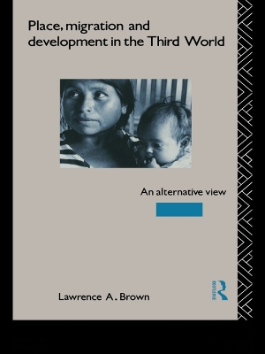 Place, Migration and Development in the Third World: An Alternative Perspective by Lawrence A. Brown