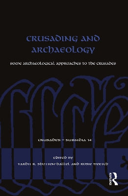 Crusading and Archaeology: Some Archaeological Approaches to the Crusades by Vardit R. Shotten-Hallel