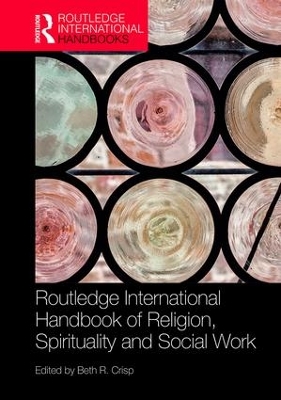 Routledge Handbook of Religion, Spirituality and Social Work by Beth R. Crisp