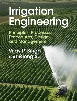 Irrigation Engineering: Principles, Processes, Procedures, Design, and Management book