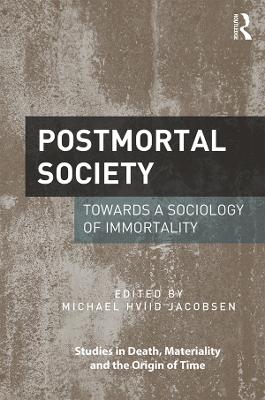 Postmortal Society: Towards a Sociology of Immortality by Michael Hviid Jacobsen