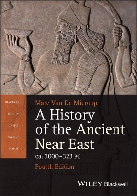 A History of the Ancient Near East ca. 3000 - 323 BC by Marc Van De Mieroop