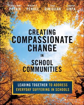 Creating Compassionate Change in School Communities: Leading Together to Address Everyday Suffering in Schools book