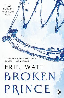 Broken Prince: The sizzling enemies to lovers romance in The Royals Series by Erin Watt