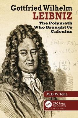 Gottfried Wilhelm Leibniz by M. B. W. Tent