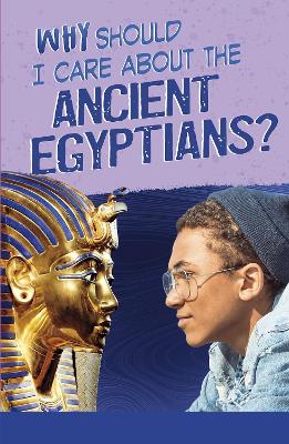 Why Should I Care About the Ancient Egyptians? by Nick Hunter