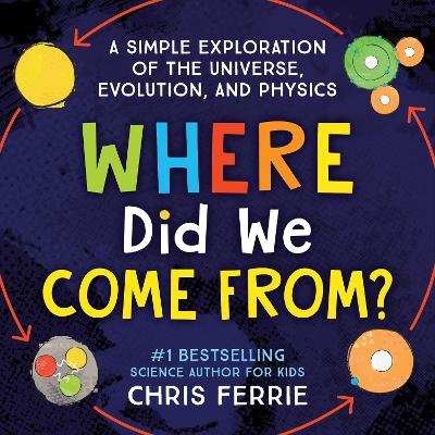Where Did We Come From?: A simple exploration of the universe, evolution, and physics book