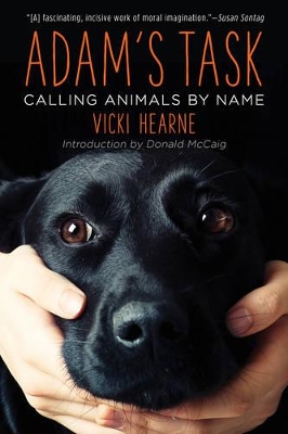 Adam's Task: Calling Animals by Name by Vicki Hearne