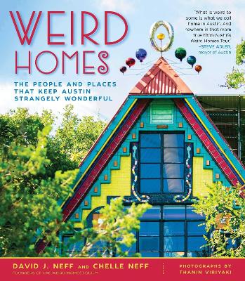 Weird Homes: The People and Places That Keep Austin Strangely Wonderful by David J. Neff