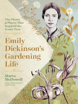 Emily Dickinson's Gardening Life: The Plants and Places That Inspired the Iconic Poet book