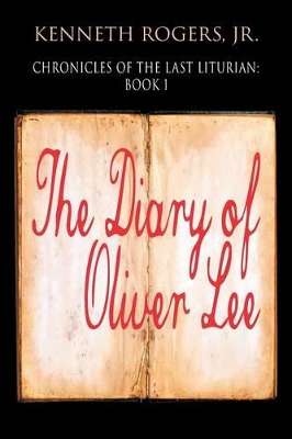 Chronicles of the Last Liturian: Book 1 - The Diary of Oliver Lee book