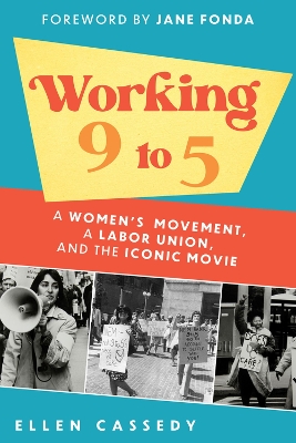 Working 9 to 5: A Women's Movement, a Labor Union, and the Iconic Movie book