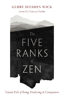 The Five Ranks of Zen: Tozan's Path of Being, Nonbeing, and Compassion book