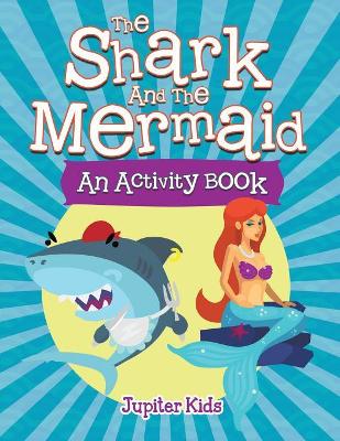 The Shark and the Mermaid (An Activity Book) book