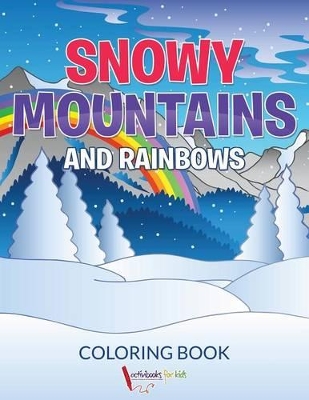 Snowy Mountains and Rainbows Coloring Book book