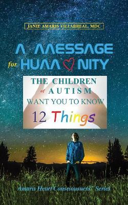 A Message for Humanity: The Children of Autism Want You to Know 12 Things book