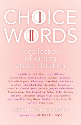 Choice Words: A collection of writing about abortion book