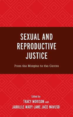 Sexual and Reproductive Justice: From the Margins to the Centre by Tracy Morison