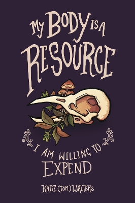 My Body is a Resource I Am Willing to Expend book