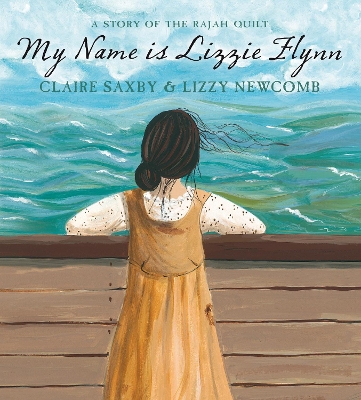 My Name is Lizzie Flynn - A Story of the Rajah Quilt by Claire Saxby
