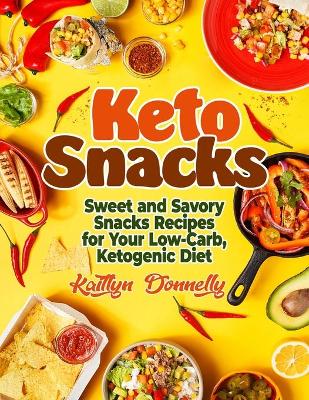 Keto Snacks: Sweet and Savory Snacks Recipes for Your Low-Carb, Ketogenic Diet book