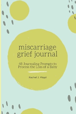 Miscarriage Grief Journal: 48 Journaling Prompts to Process the Loss of a Baby book