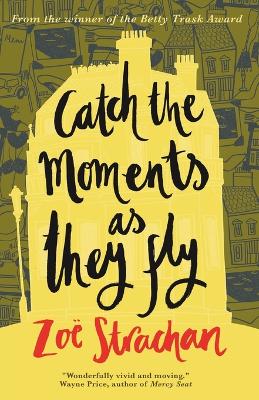 Catch the Moments As They Fly by Zoë Strachan