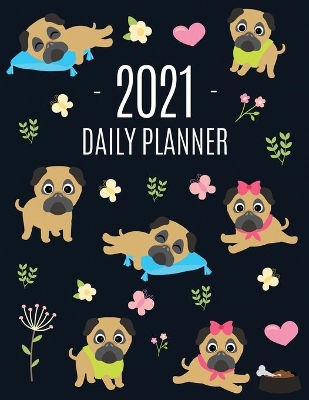 Pug Planner 2021: Funny Tiny Dog Monthly Agenda For All Your Weekly Meetings, Appointments, Office & School Work January - December Calendar Cute Canine Puppy Pet Organizer for Women & Girls Large Scheduler with Flowers & Pretty Pink Hearts book