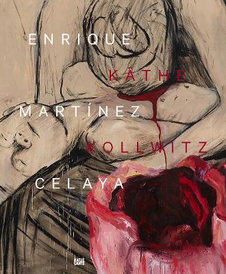 Enrique Martínez Celaya & Käthe Kollwitz: From the First and the Last Things book