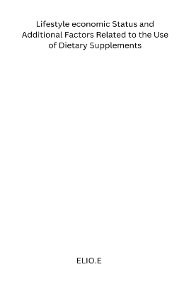 Lifestyle economic Status and Additional Factors Related to the Use of Dietary Supplements book