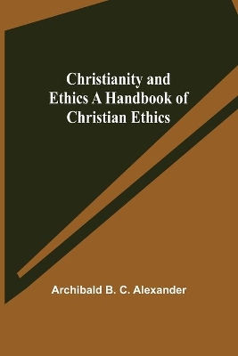 Christianity and Ethics A Handbook of Christian Ethics book