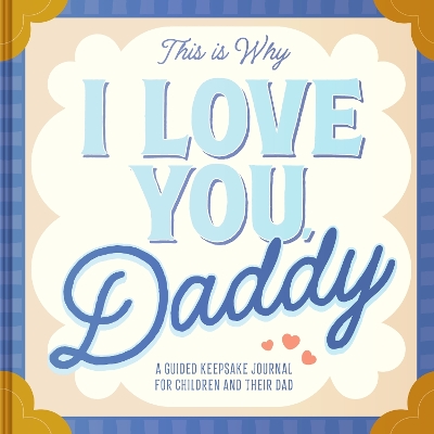 This Is Why I Love You, Daddy: Make Father's Day Special with This Guided Journal for Kids (Father's Day Gifts for Husband, Activity to do with Dad) book