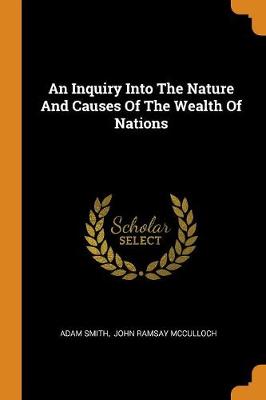 An Inquiry Into The Nature And Causes Of The Wealth Of Nations by Adam Smith