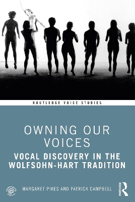 Owning Our Voices: Vocal Discovery in the Wolfsohn-Hart Tradition by Margaret Pikes