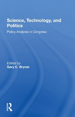 Science, Technology, And Politics: Policy Analysis In Congress by Gary Bryner