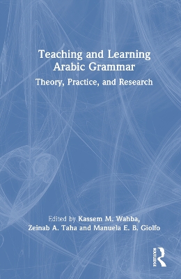 Teaching and Learning Arabic Grammar: Theory, Practice, and Research by Kassem M. Wahba