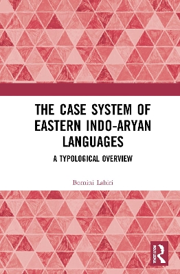 The Case System of Eastern Indo-Aryan Languages: A Typological Overview book
