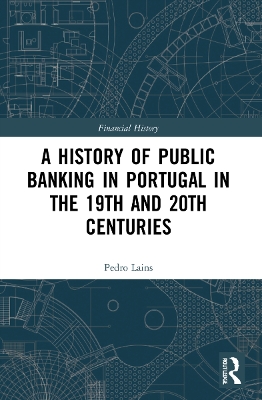 A History of Public Banking in Portugal in the 19th and 20th Centuries by Pedro Lains