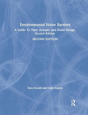 Environmental Noise Barriers: A Guide To Their Acoustic and Visual Design, Second Edition by Benz Kotzen