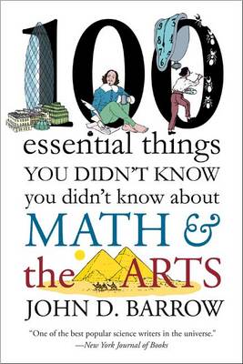 100 Essential Things You Didn't Know You Didn't Know about Math and the Arts by John D. Barrow