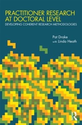 Practitioner Research at Doctoral Level by Pat Drake