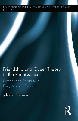 Friendship and Queer Theory in the Renaissance by John S. Garrison