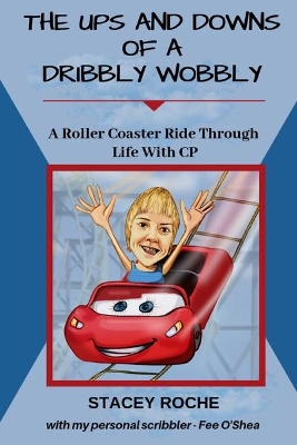 The Ups and Downs of a Dribbly Wobbly: A Roller Coaster Ride Through Life With C.P. book