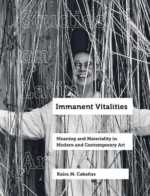 Immanent Vitalities: Meaning and Materiality in Modern and Contemporary Art book