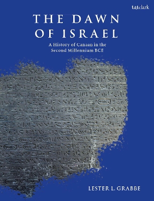 The Dawn of Israel: A History of Canaan in the Second Millennium BCE by Dr. Lester L. Grabbe
