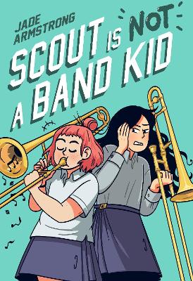 Scout Is Not a Band Kid: A Graphic Novel book