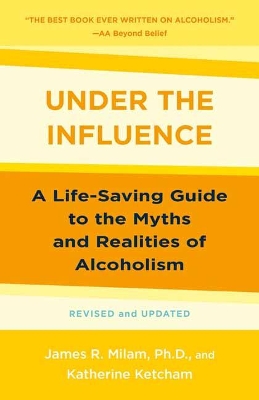 Under the Influence: A Life-Saving Guide to the Myths and Realities of Alcoholism book