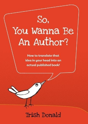 So, You Wanna Be an Author?: How to translate that idea in your head into an actual published book! book