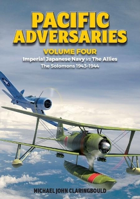 Pacific Adversaries - Volume Four: Imperial Japanese Navy vs the Allies - the Solomons 1943-1944 book